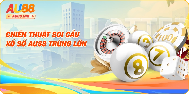 Chiến thuật soi cầu xổ số AU88 trúng lớn