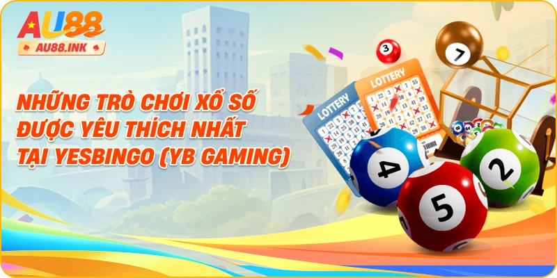 Những trò chơi xổ số được yêu thích nhất tại Yesbingo (YB Gaming)